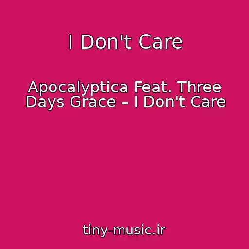 کاور آهنگ I Don't Care از Apocalyptica Feat. Three Days Grace – I Don't Care