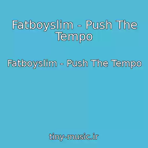 کاور آهنگ Fatboyslim - Push The Tempo از Fatboyslim - Push The Tempo