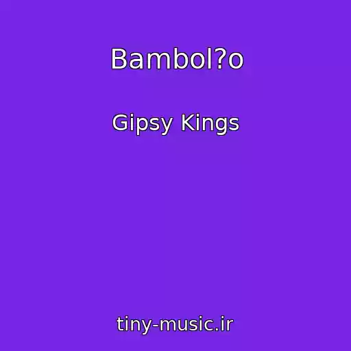 کاور آهنگ Bambol?o از Gipsy Kings