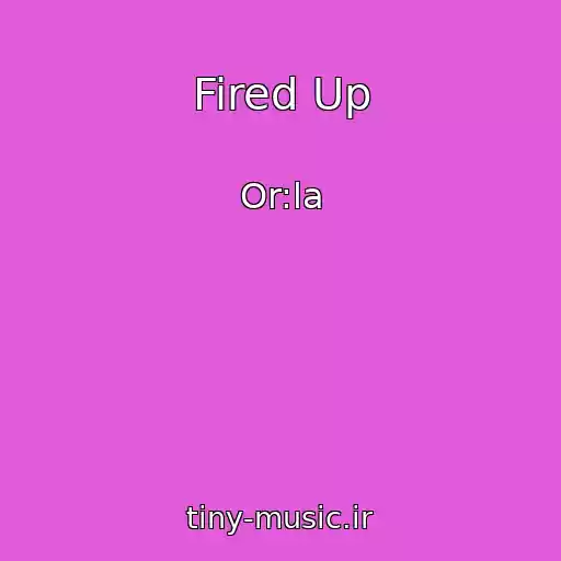 کاور آهنگ Fired Up از Or:la