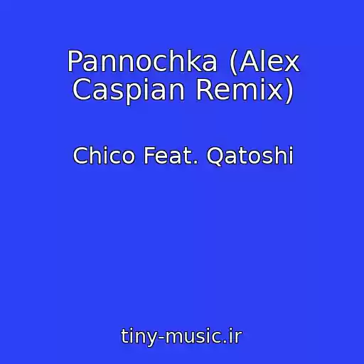 کاور آهنگ Pannochka (Alex Caspian Remix) از Chico Feat. Qatoshi