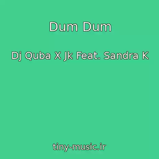 کاور آهنگ Dum Dum از Dj Quba X Jk Feat. Sandra K