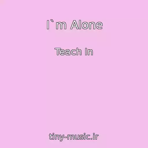 کاور آهنگ I`m Alone از Teach In