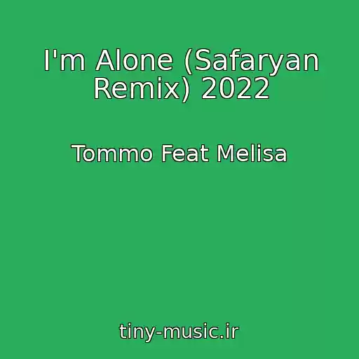 کاور آهنگ I'm Alone (Safaryan Remix) 2022 از Tommo Feat Melisa