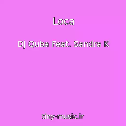 کاور آهنگ Loca از Dj Quba Feat. Sandra K
