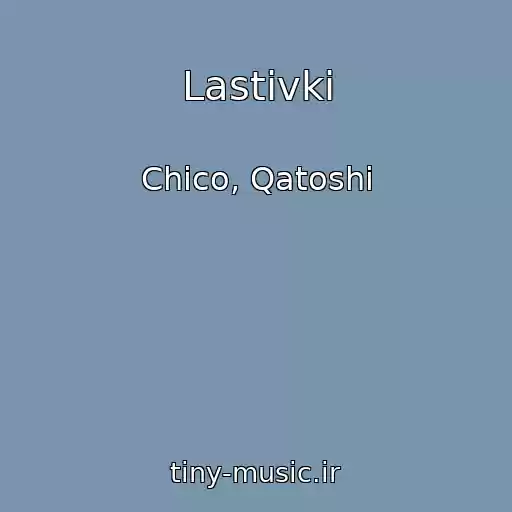 کاور آهنگ Lastіvki از Chico, Qatoshi