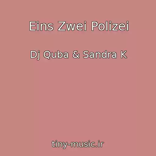 کاور آهنگ Eins Zwei Polizei از Dj Quba & Sandra K