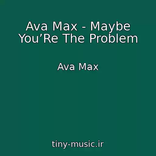 کاور آهنگ Ava Max - Maybe You’Re The Problem از Ava Max