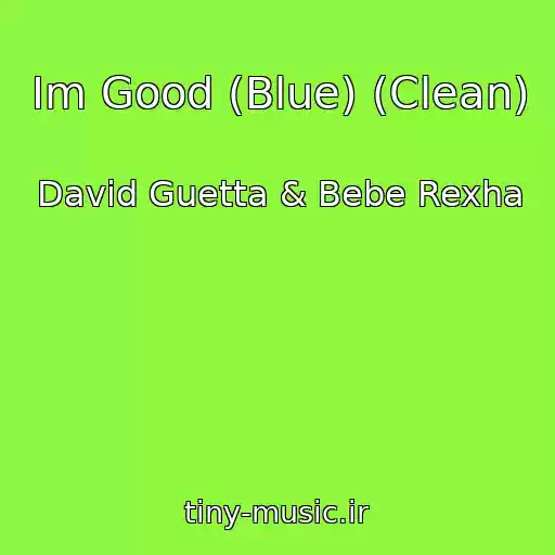 کاور آهنگ Im Good (Blue) (Clean) از David Guetta & Bebe Rexha