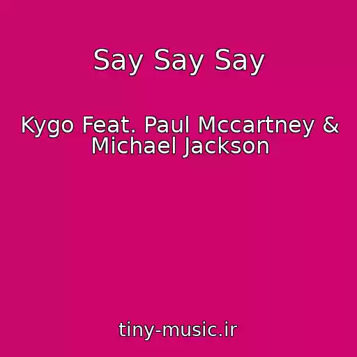 کاور آهنگ Say Say Say از Kygo Feat. Paul Mccartney & Michael Jackson
