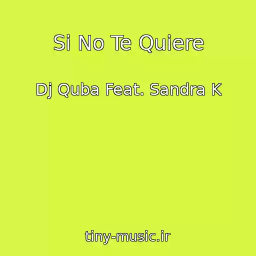 کاور آهنگ Si No Te Quiere از Dj Quba Feat. Sandra K