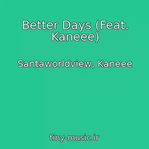 کاور آهنگ Better Days (Feat. Kaneee) از Santaworldview, Kaneee