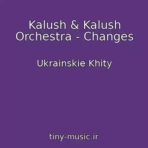 کاور آهنگ Kalush & Kalush Orchestra - Changes از Ukrainskie Khity