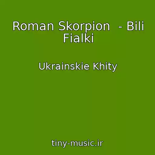 کاور آهنگ Roman Skorpіon  - Bіlі Fіalki از Ukrainskie Khity