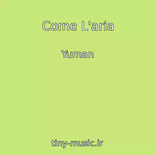 کاور آهنگ Come L'aria از Yuman