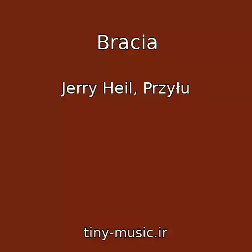 کاور آهنگ Bracia از Jerry Heil, Przyłu
