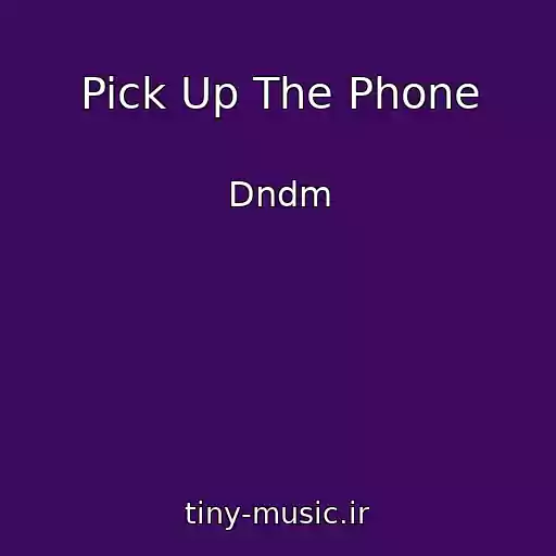 کاور آهنگ Pick Up The Phone از Dndm