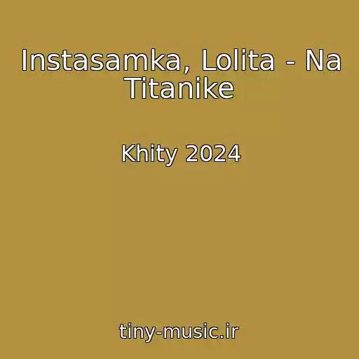 کاور آهنگ Instasamka, Lolita - Na Titanike از Khity 2024