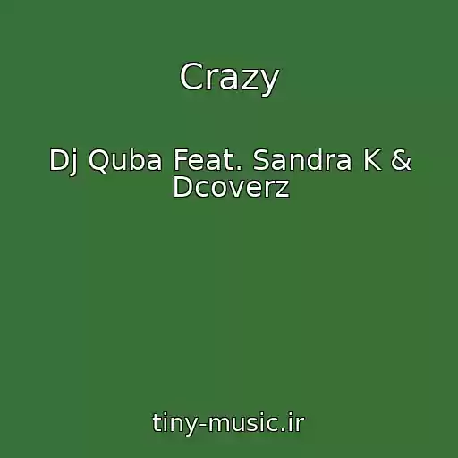 کاور آهنگ Crazy از Dj Quba Feat. Sandra K & Dcoverz