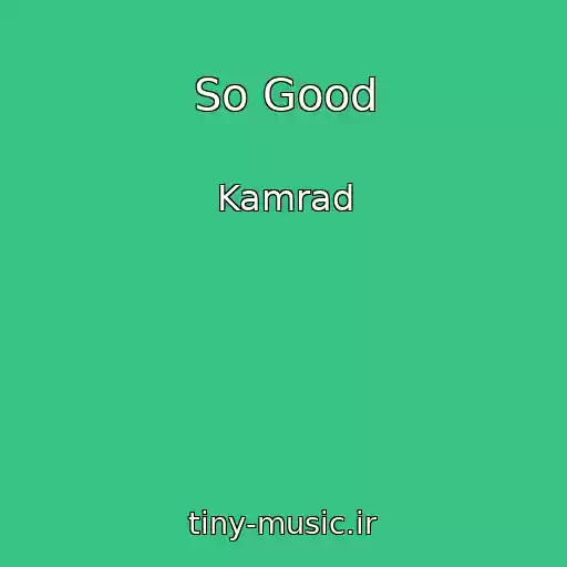 کاور آهنگ So Good از Kamrad