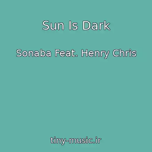 کاور آهنگ Sun Is Dark از Sonaba Feat. Henry Chris