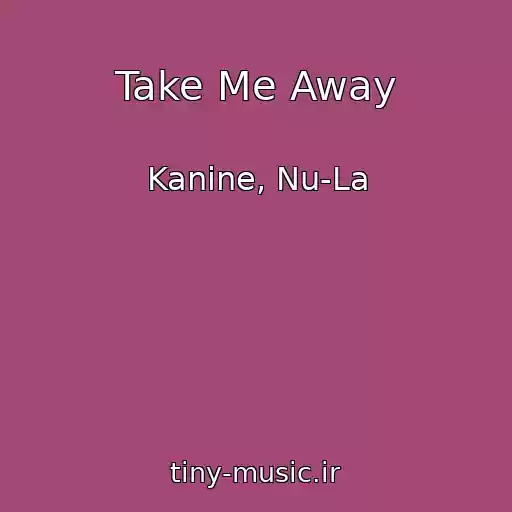 کاور آهنگ Take Me Away از Kanine, Nu-La