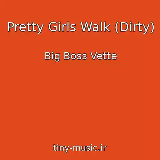 کاور آهنگ Pretty Girls Walk (Dirty) از Big Boss Vette