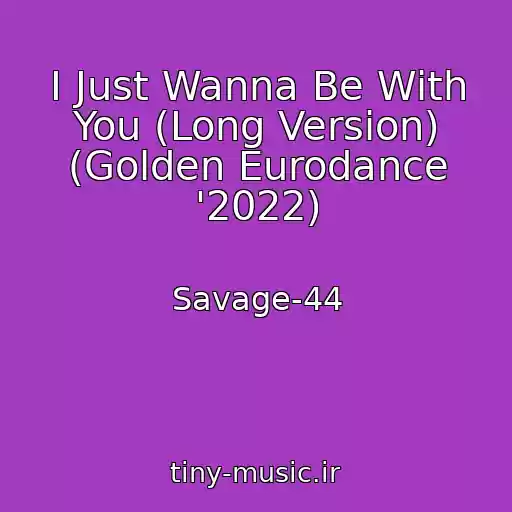کاور آهنگ I Just Wanna Be With You (Long Version) (Golden Eurodance '2022) از Savage-44