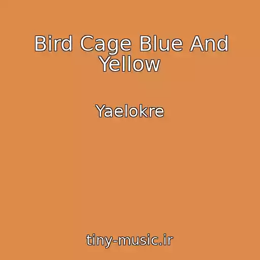 کاور آهنگ Bird Cage Blue And Yellow از Yaelokre