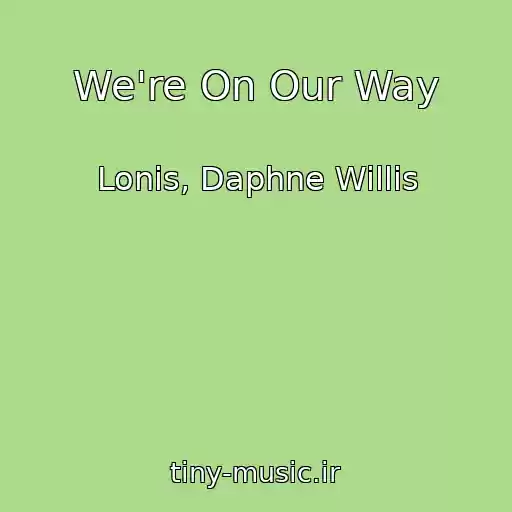 کاور آهنگ We're On Our Way از Lonis, Daphne Willis