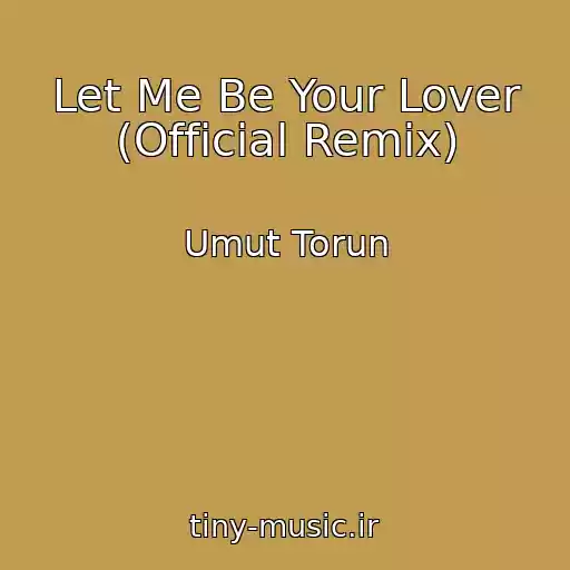 کاور آهنگ Let Me Be Your Lover (Official Remix) از Umut Torun