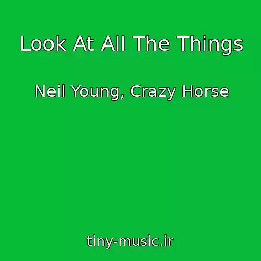 کاور آهنگ Look At All The Things از Neil Young, Crazy Horse