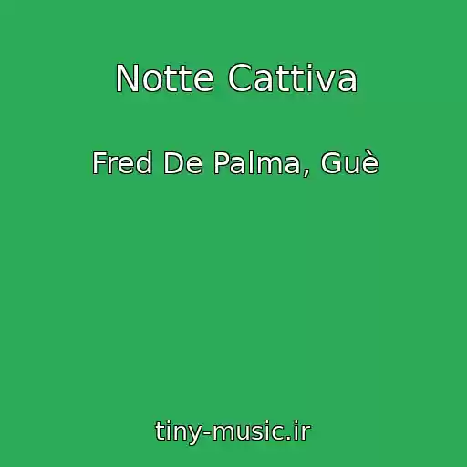 کاور آهنگ Notte Cattiva از Fred De Palma, Guè