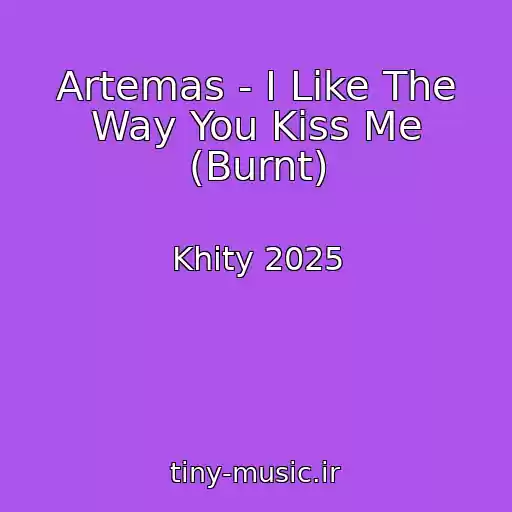 کاور آهنگ Artemas - I Like The Way You Kiss Me (Burnt) از Khity 2025