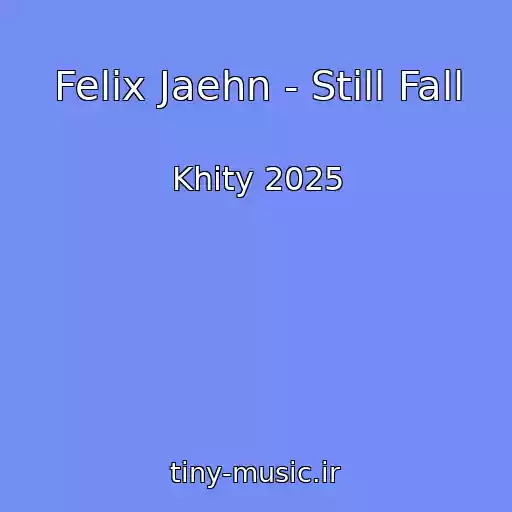 کاور آهنگ Felix Jaehn - Still Fall از Khity 2025