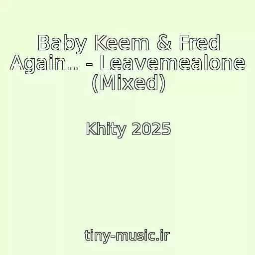 کاور آهنگ Baby Keem & Fred Again.. - Leavemealone (Mixed) از Khity 2025