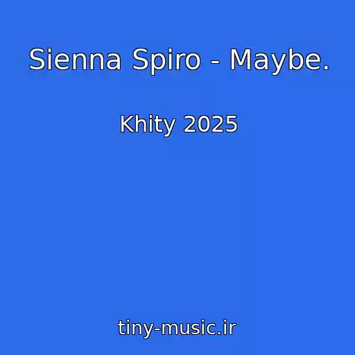 کاور آهنگ Sienna Spiro - Maybe. از Khity 2025