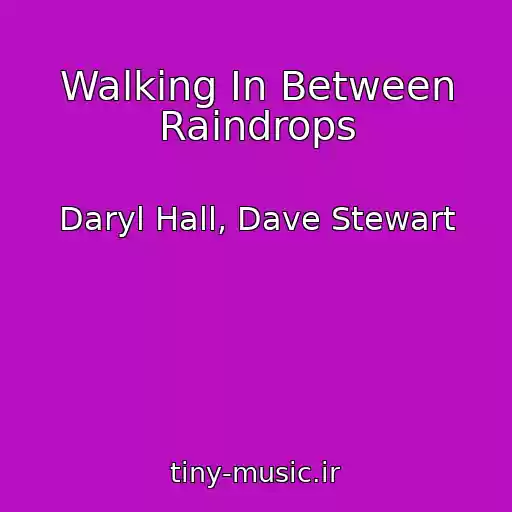 کاور آهنگ Walking In Between Raindrops از Daryl Hall, Dave Stewart