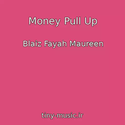کاور آهنگ Money Pull Up از Blaiz Fayah Maureen