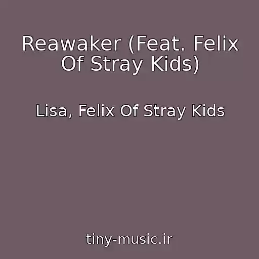 کاور آهنگ Reawaker (Feat. Felix Of Stray Kids) از Lisa, Felix Of Stray Kids