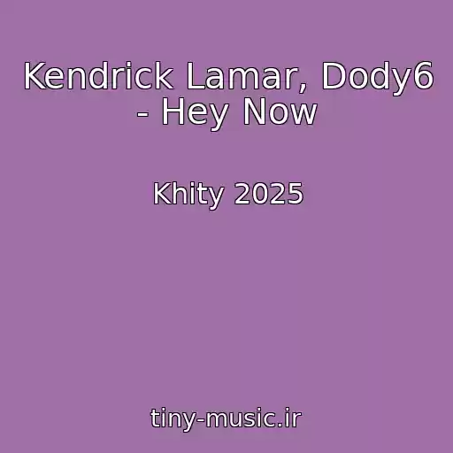 کاور آهنگ Kendrick Lamar, Dody6 - Hey Now از Khity 2025