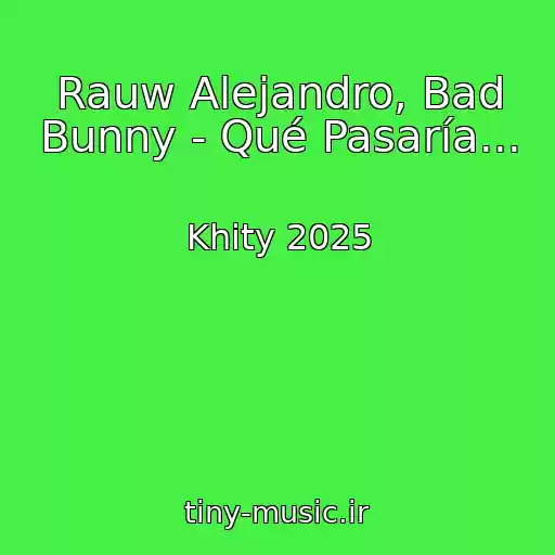 کاور آهنگ Rauw Alejandro, Bad Bunny - Qué Pasaría... از Khity 2025