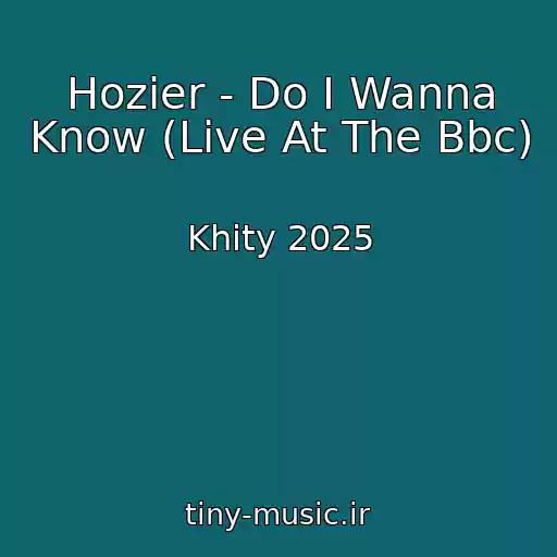 کاور آهنگ Hozier - Do I Wanna Know (Live At The Bbc) از Khity 2025