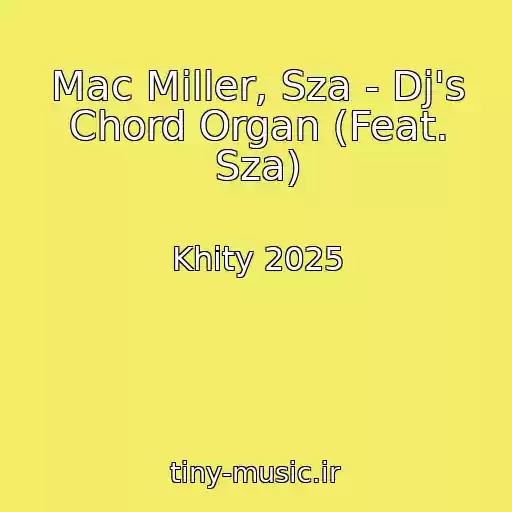 کاور آهنگ Mac Miller, Sza - Dj's Chord Organ (Feat. Sza) از Khity 2025