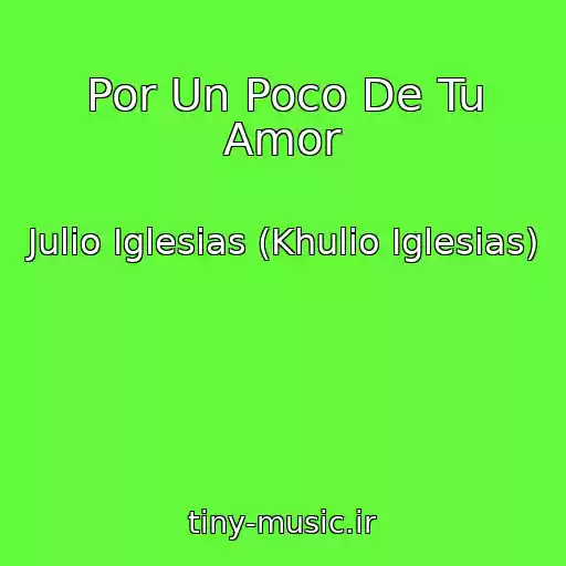 کاور آهنگ Por Un Poco De Tu Amor از Julio Iglesias (Khulio Iglesias)