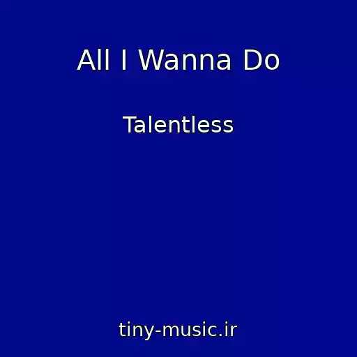 کاور آهنگ All I Wanna Do از Talentless