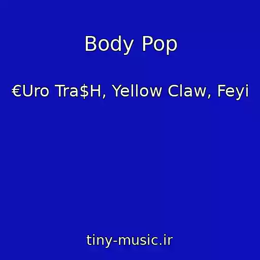 کاور آهنگ Body Pop از €Uro Tra$H, Yellow Claw, Feyi