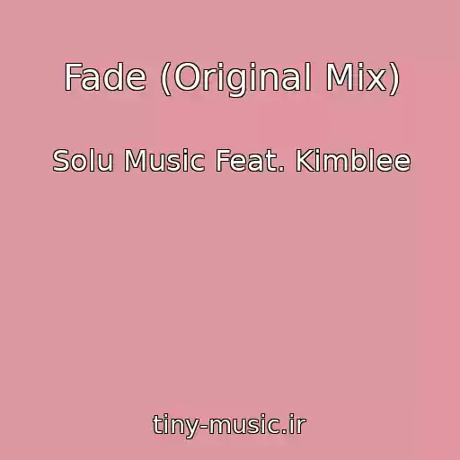 کاور آهنگ Fade (Original Mix) از Solu Music Feat. Kimblee