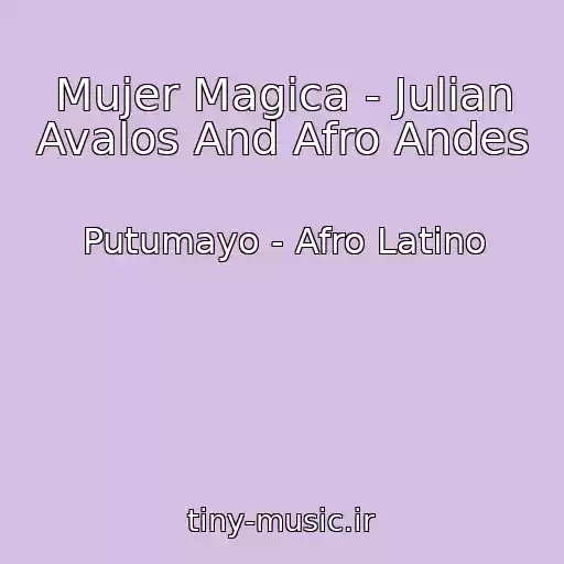 کاور آهنگ Mujer Magica - Julian Avalos And Afro Andes از Putumayo - Afro Latino