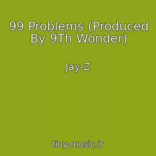 کاور آهنگ 99 Problems (Produced By 9Th Wonder) از Jay-Z